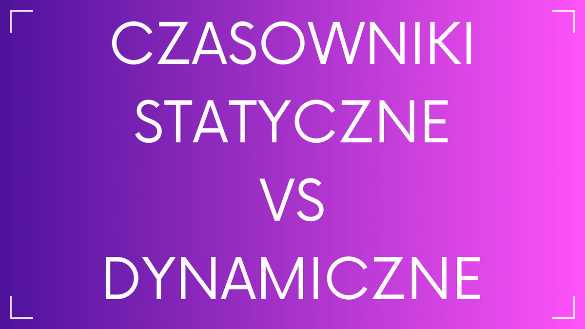 Czasowniki statyczne vs. czasowniki dynamiczne