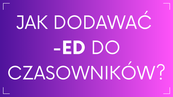 Zasady dodawania końcówki -ed do czasownika